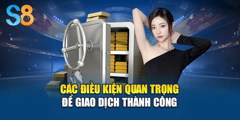 Các điều kiện quan trọng để giao dịch thành công