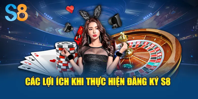 Các lợi ích khi thực hiện đăng ký S8