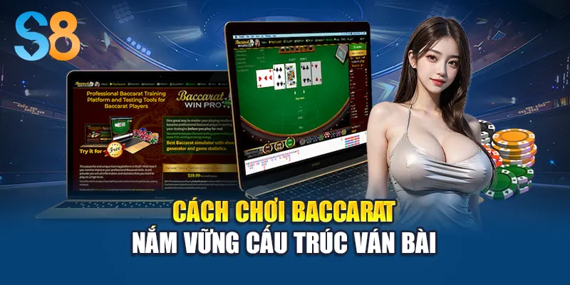 Cách chơi baccarat - Nắm vững cấu trúc ván bài