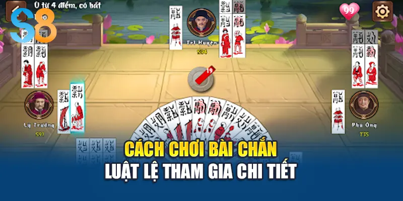 Cách chơi bài chắn - Luật lệ tham gia chi tiết
