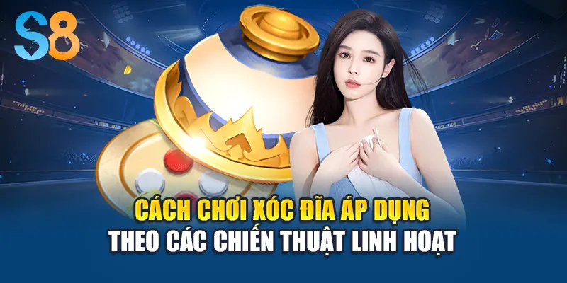 Cách chơi xóc đĩa áp dụng theo các chiến thuật linh hoạt