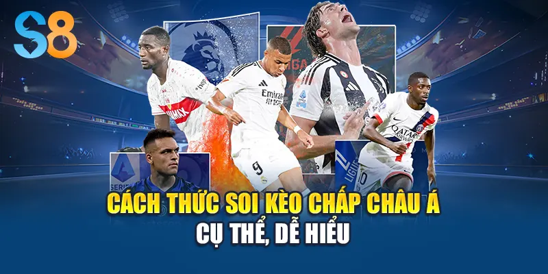 Cách thức soi kèo chấp châu Á cụ thể, dễ hiểu