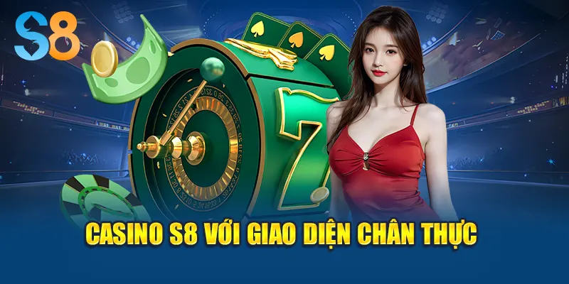 Casino S8 với giao diện chân thực