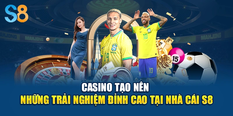Casino tạo nên những trải nghiệm đỉnh cao tại nhà cái S8