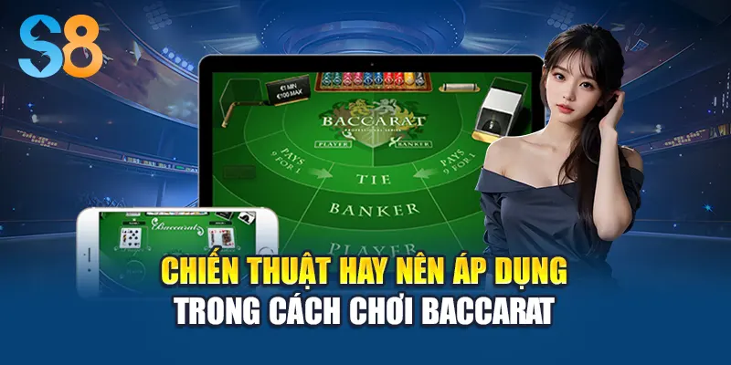 Chiến thuật hay nên áp dụng trong cách chơi baccarat