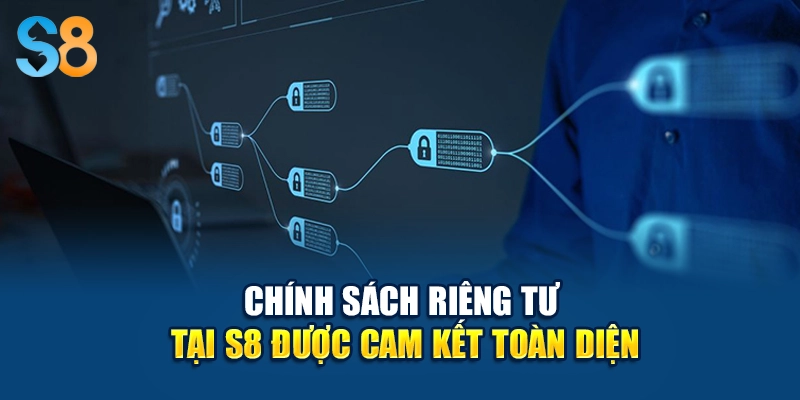 Chính sách riêng tư tại S8 được cam kết toàn diện