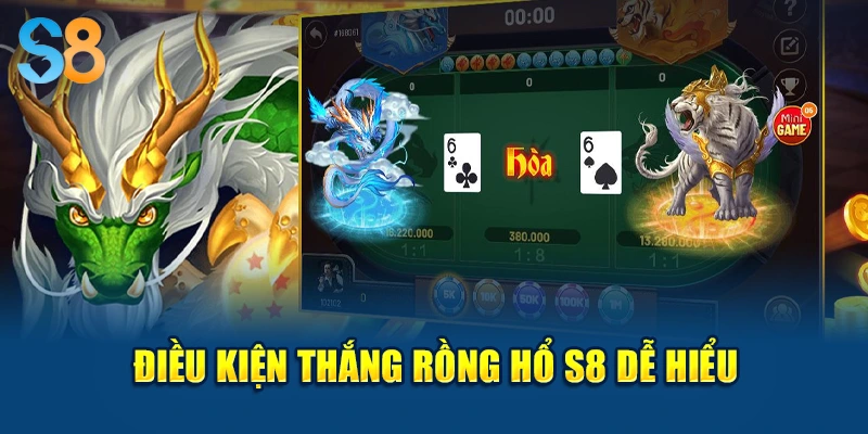 Điều kiện thắng Rồng Hổ S8 dễ hiểu