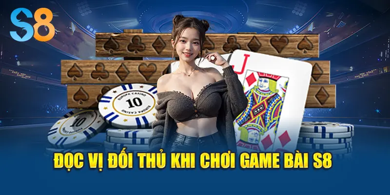 Đọc vị đối thủ khi chơi game bài S8