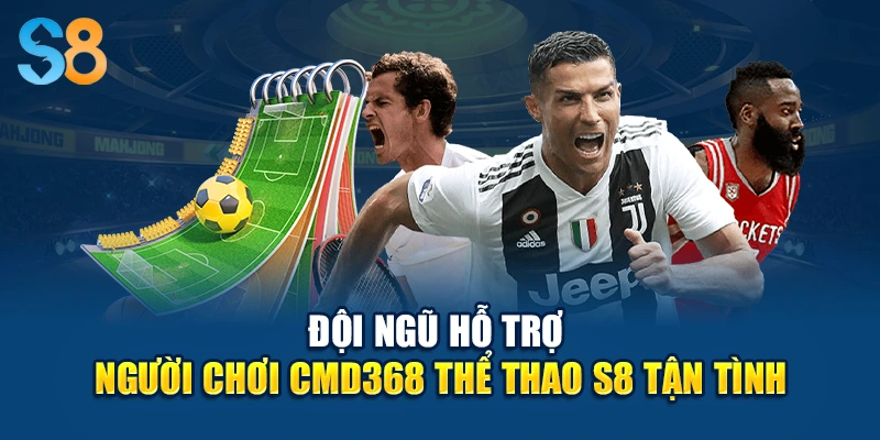 Đội ngũ hỗ trợ người chơi CMD368 thể thao S8 tận tình