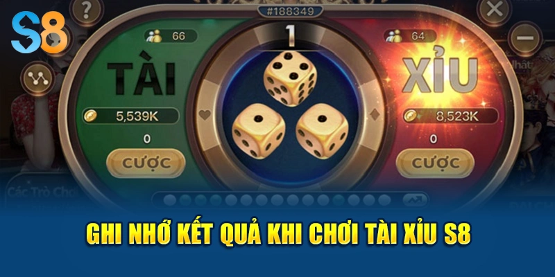 Ghi nhớ kết quả khi chơi tài xỉu S8