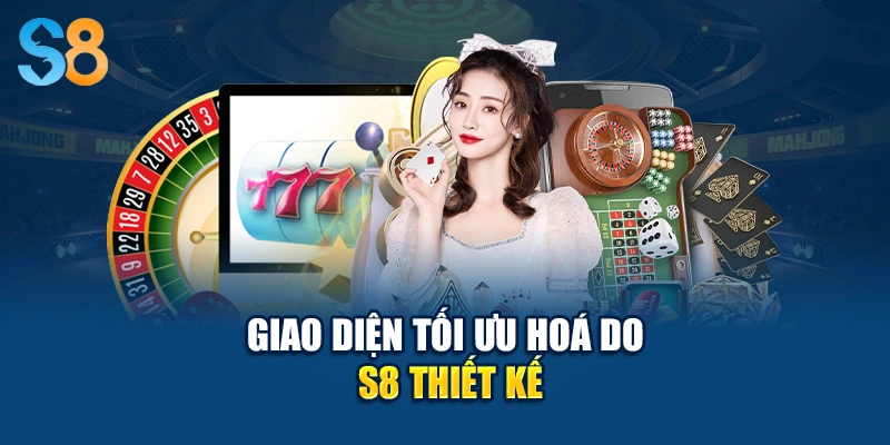 Giao diện tối ưu hoá do S8 thiết kế