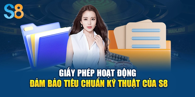 Giấy phép hoạt động đảm bảo tiêu chuẩn kỹ thuật của S8