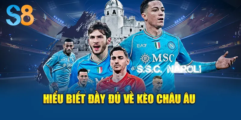 Hiểu biết đầy đủ về kèo châu Âu