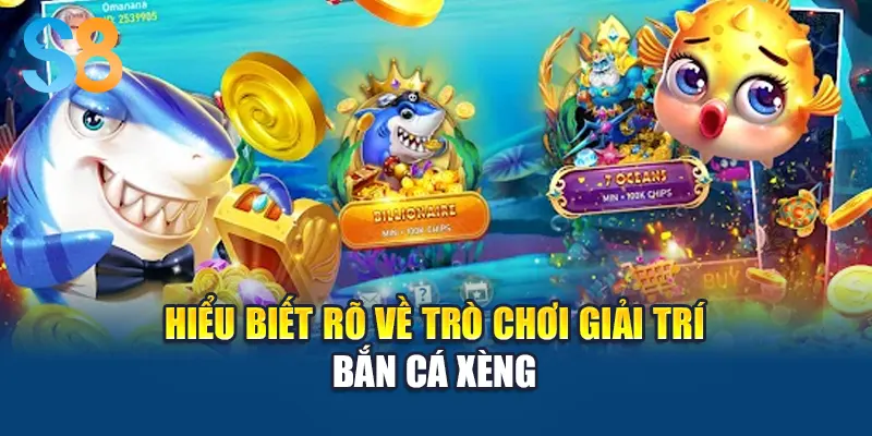 Hiểu biết rõ về trò chơi giải trí bắn cá xèng