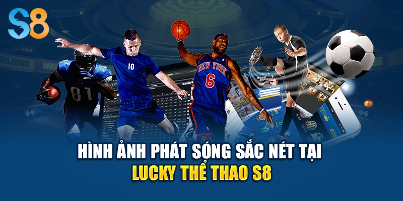 Hình ảnh phát sóng sắc nét tại Lucky thể thao S8