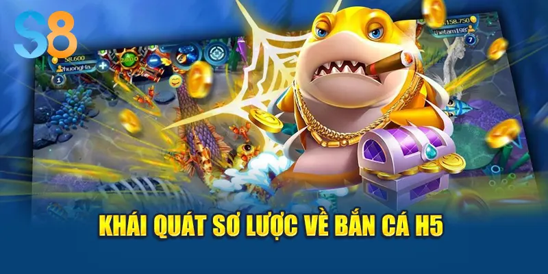 Khái quát sơ lược về bắn cá H5