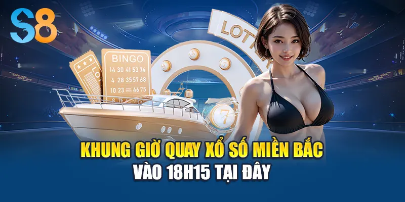 Khung giờ quay xổ số miền Bắc vào 18h15 tại đây