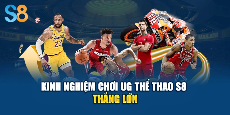 Kinh nghiệm chơi UG thể thao S8 thắng lớn