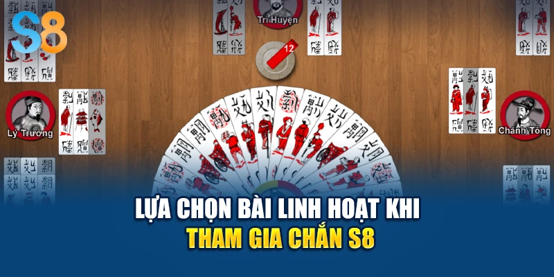 Lựa chọn bài linh hoạt khi tham gia Chắn S8
