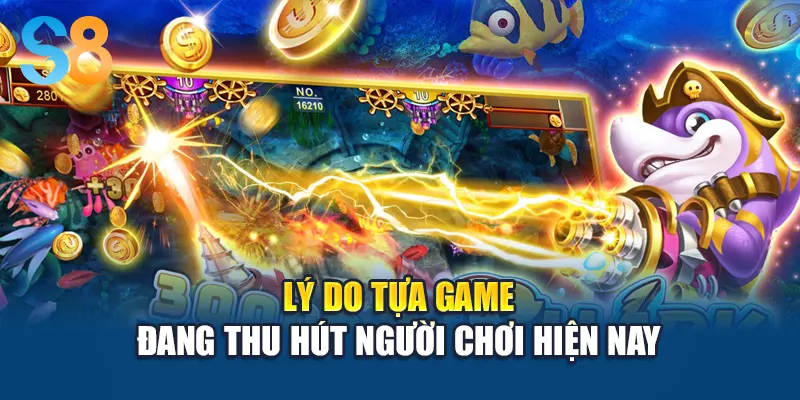 Lý do tựa game đang thu hút người chơi hiện nay