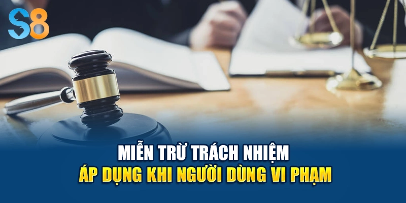 Miễn trừ trách nhiệm áp dụng khi người dùng vi phạm