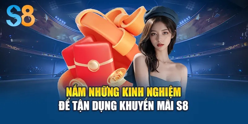 Nắm những kinh nghiệm để tận dụng khuyến mãi S8
