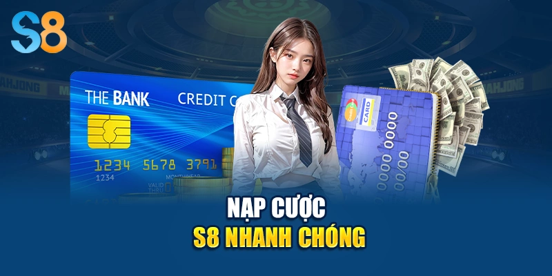 Nạp cược S8 nhanh chóng