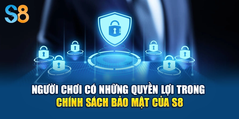 Người chơi có những quyền lợi trong chính sách bảo mật của S8