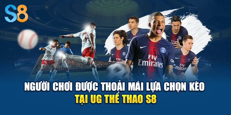 Người chơi được thoải mái lựa chọn kèo tại UG thể thao S8