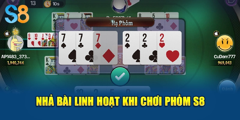 Nhả bài linh hoạt khi chơi Phỏm S8