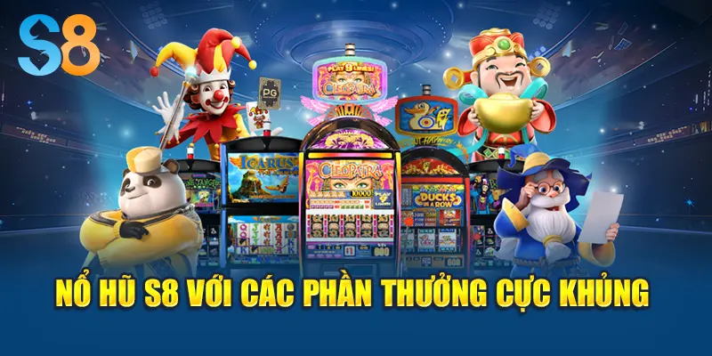Nổ hũ S8 với các phần thưởng cực khủng