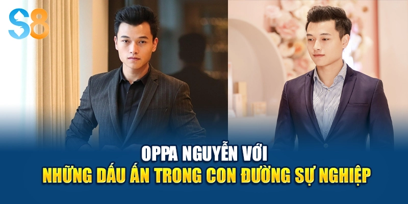 Oppa Nguyễn với những dấu ấn trong con đường sự nghiệp