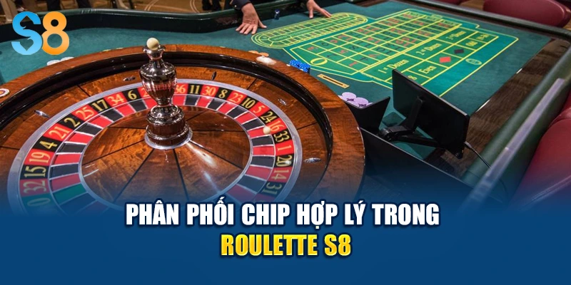 Phân phối chip hợp lý trong Roulette S8