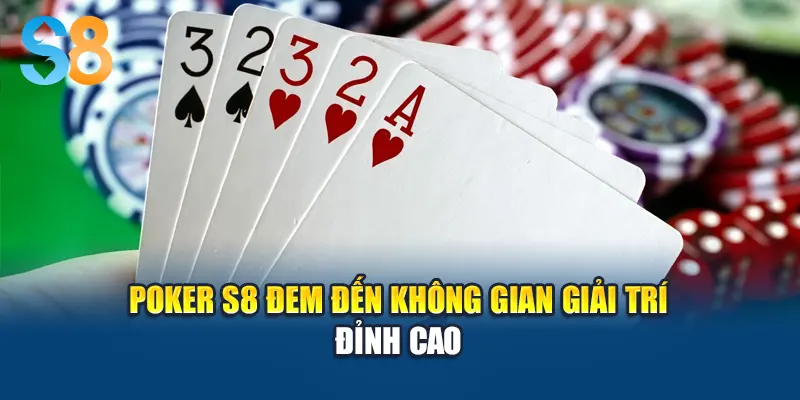 Poker S8 đem đến không gian giải trí đỉnh cao