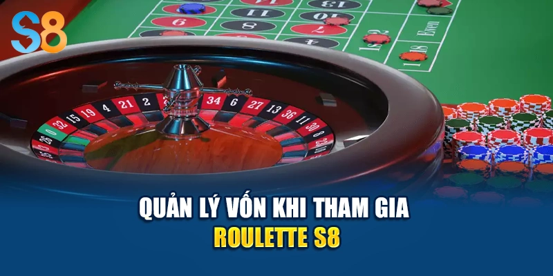 Quản lý vốn khi tham gia Roulette S8