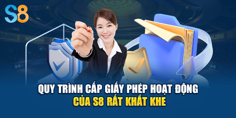 Quy trình cấp giấy phép hoạt động của S8 rất khắt khe