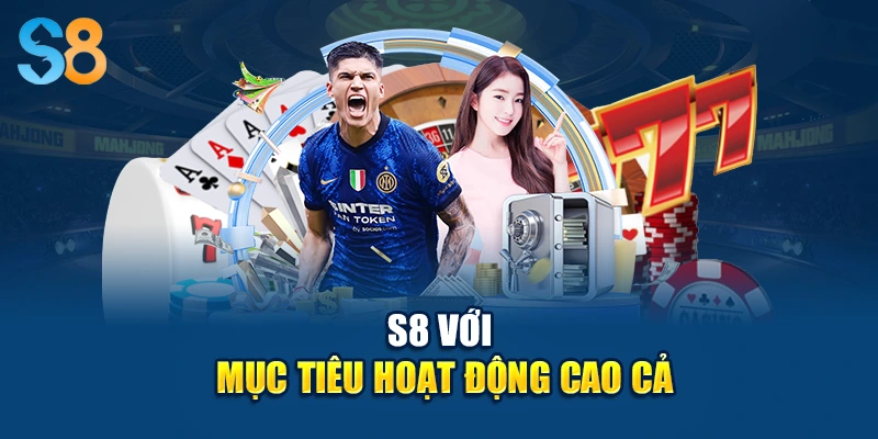 S8 với mục tiêu hoạt động cao cả