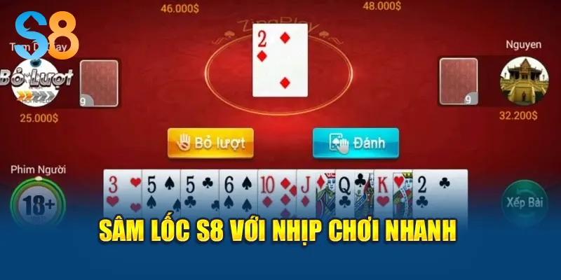 Sâm Lốc S8 với nhịp chơi nhanh
