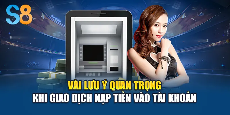 Vài lưu ý quan trọng khi giao dịch nạp tiền vào tài khoản