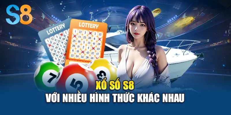 Xổ số S8 với nhiều hình thức khác nhau